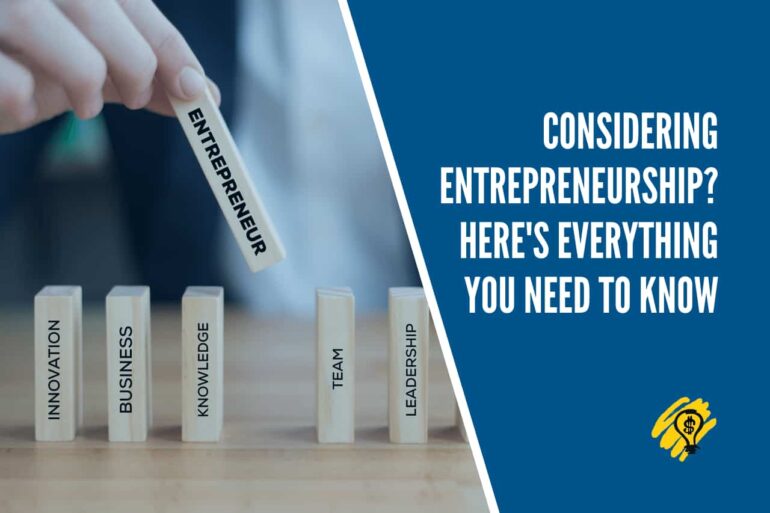 Considering Entrepreneurship? Here’s Everything You Need to Know