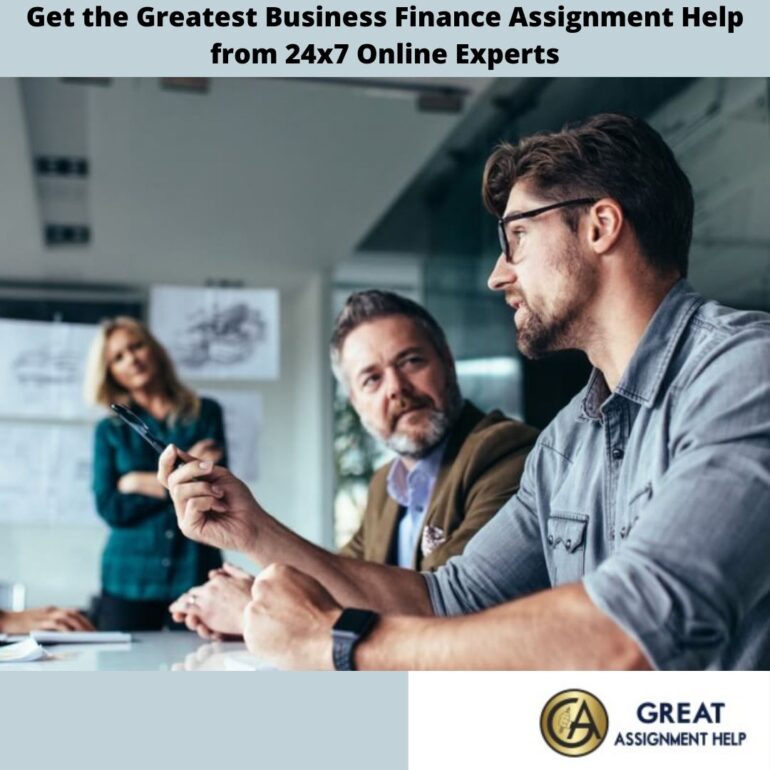 Get the Greatest Business Finance Assignment Help from 24×7 Online Experts