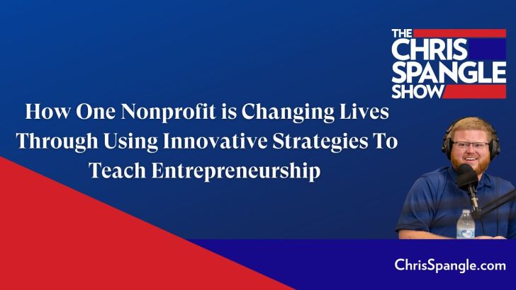 How One Nonprofit is Changing Lives Through Using Innovative Strategies To Teach Entrepreneurship