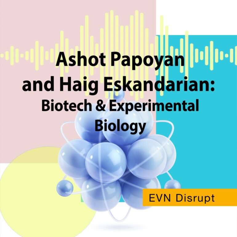 Ashot Papoyan and Haig Eskandarian: Biotech and Experimental Biology