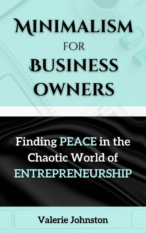 Featured Bargain Book 10/03/2022: Minimalism for Business Owners: Finding Peace in the Chaotic World of Entrepreneurship by Valerie Johnston — Book Goodies