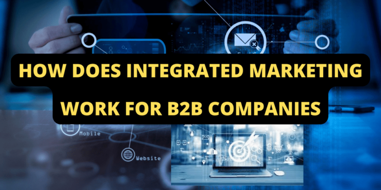 How Does Integrated Marketing Work for B2B Companies | Website Design, Digital Marketing & Social Media articles, advice, tips and services