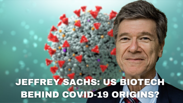 Jeffrey Sachs: US Biotech Possibly Behind Covid Origins and Cover-Up - scheerpost.com