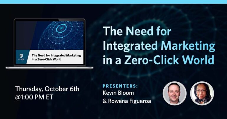 The Need for Integrated Marketing in a Zero-Click World - Hinge Marketing