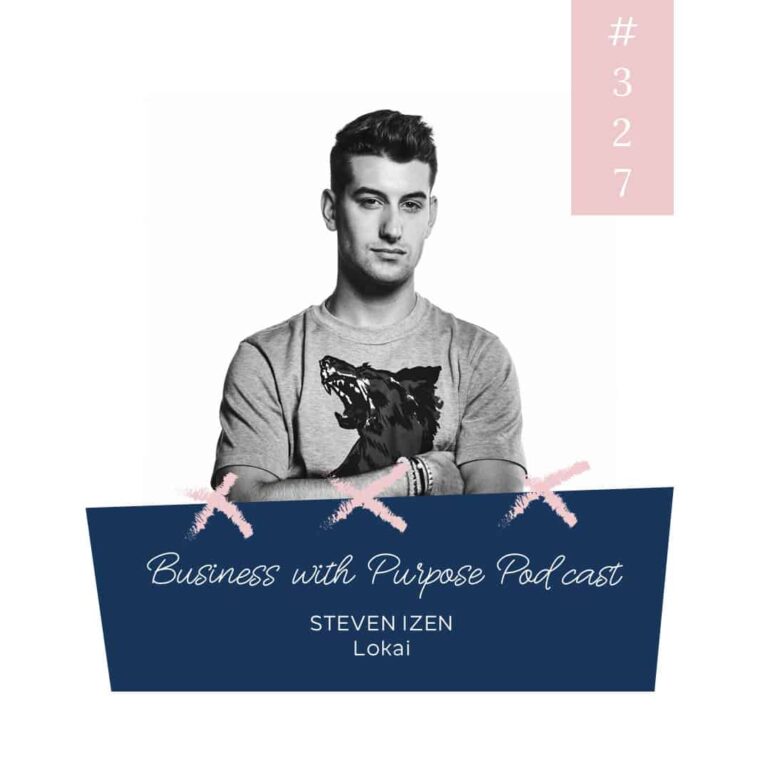 The Highs and Lows of Entrepreneurship & Life | Business with Purpose Podcast EP 327: Steven Izen, Lokai - Still Being Molly