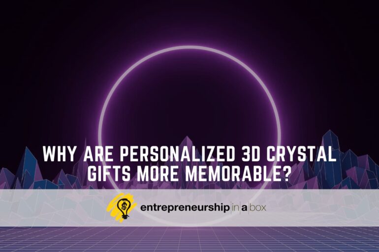 Why Are % 3D Crystal Gifts More Memorable? - Entrepreneurship