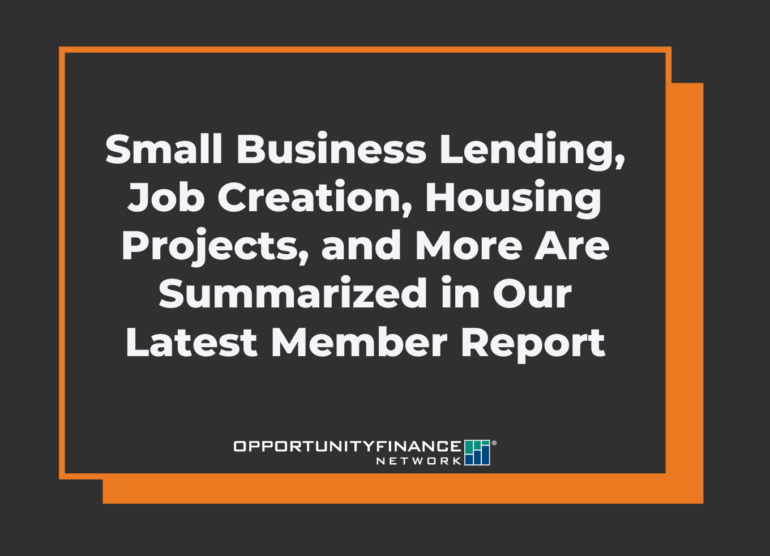 Small Business Lending, Job Creation, Housing Projects, and More Are Summarized in Our Latest Member Report - OFN