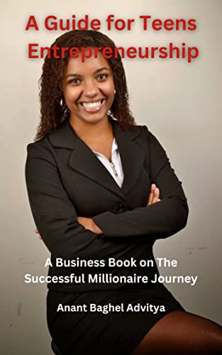 A GUIDE FOR TEENS: ENTREPRENEURSHIP: A BUSINESS BOOK ON THE SUCCESSFUL MILLIONAIRE JOURNEY | It's Write Now