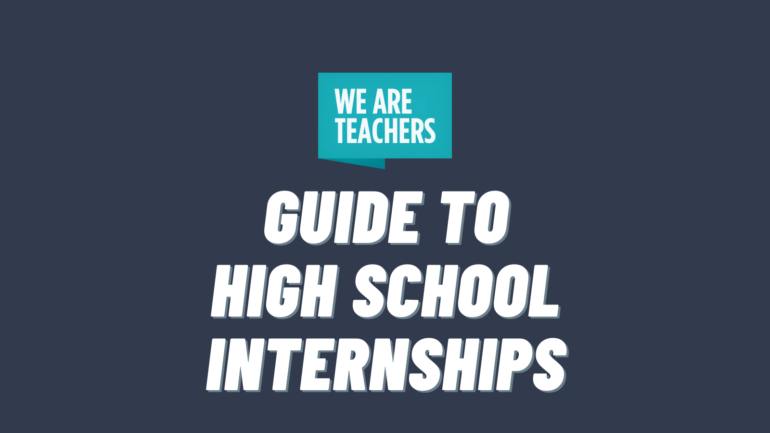 A Guide to Internships for High School Students - WeAreTeachers