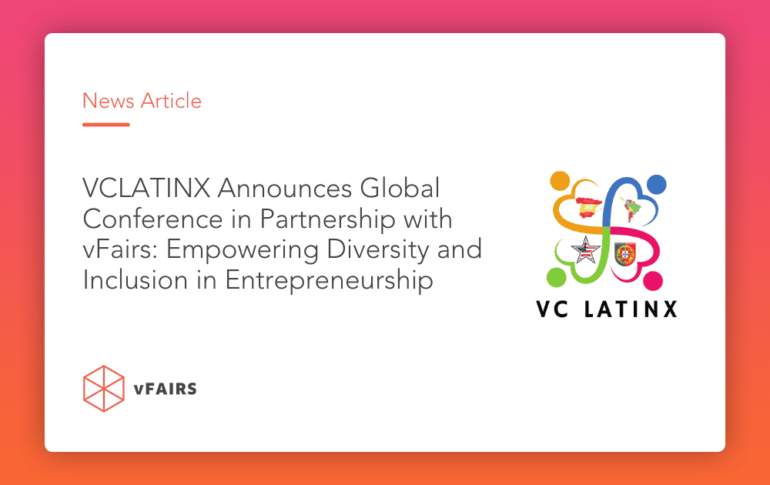 VCLATINX Announces Global Conference in Partnership with vFairs: Empowering Diversity and Inclusion in Entrepreneurship