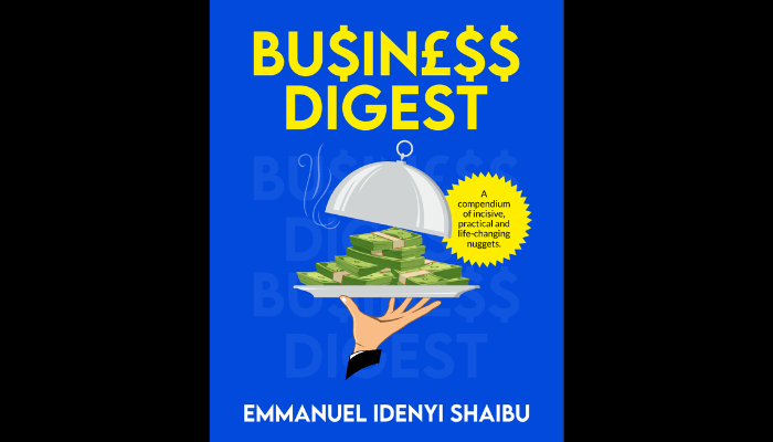 Helpful, hands-on advice on business, finance, entrepreneurship, leadership, and many more - A review of Emmanuel Idenyi Shaibu’s Business Digest - Businessday NG