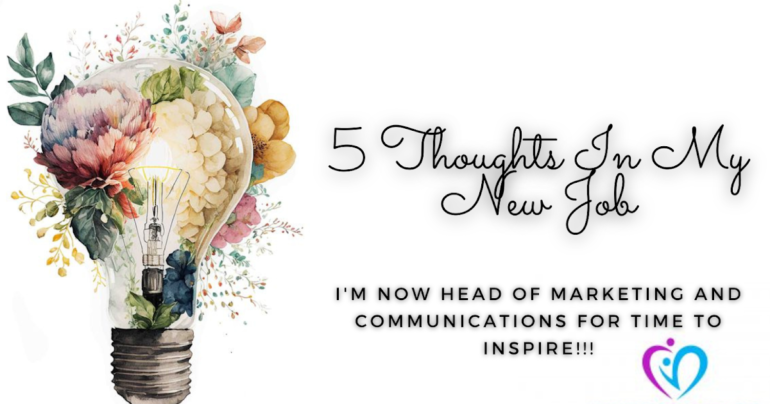 5 THOUGHTS IN MY NEW JOB | I’M NOW HEAD OF MARKETING & COMMUNICATIONS FOR TIME TO INSPIRE!!!