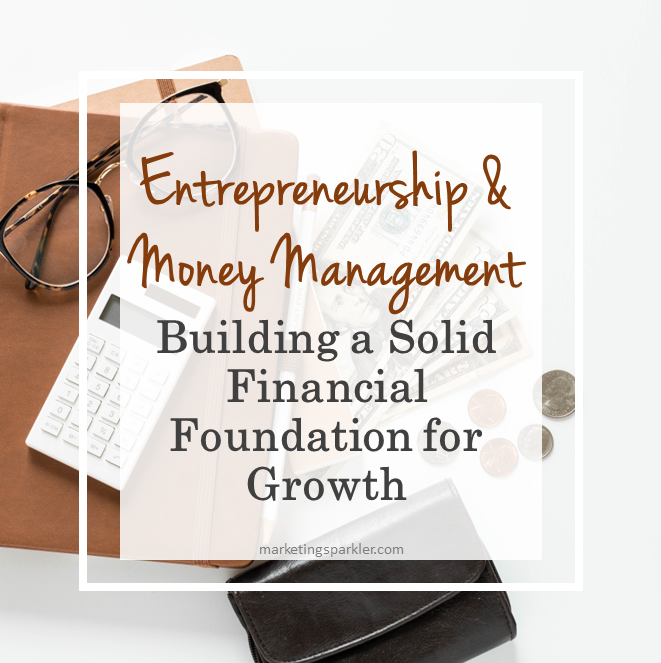 Entrepreneurship and Money Management: Building a Solid Financial Foundation for Growth Ι Marketing Sparkler