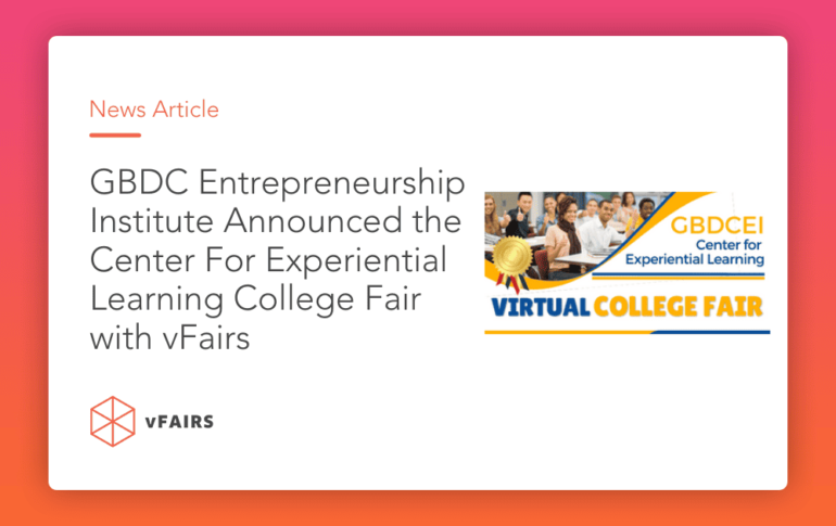 GBDC Entrepreneurship Institute has Announced the Center For Experiential Learning College Fair with vFairs as Event Technology Partner