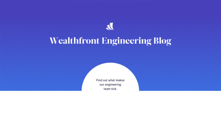 The Wealthfront Engineering Intern Program: not all internships are built the same… — Engineering Blog - Wealthfront