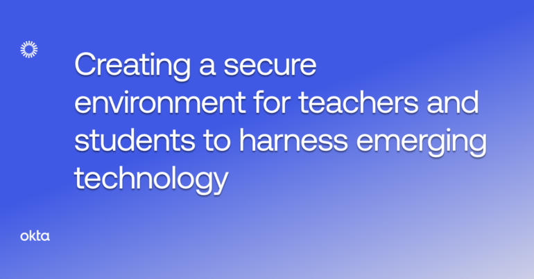 Creating a secure environment for teachers and students to harness emerging technology