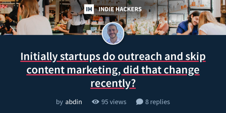 Initially startups do outreach and skip content marketing, did that change recently?