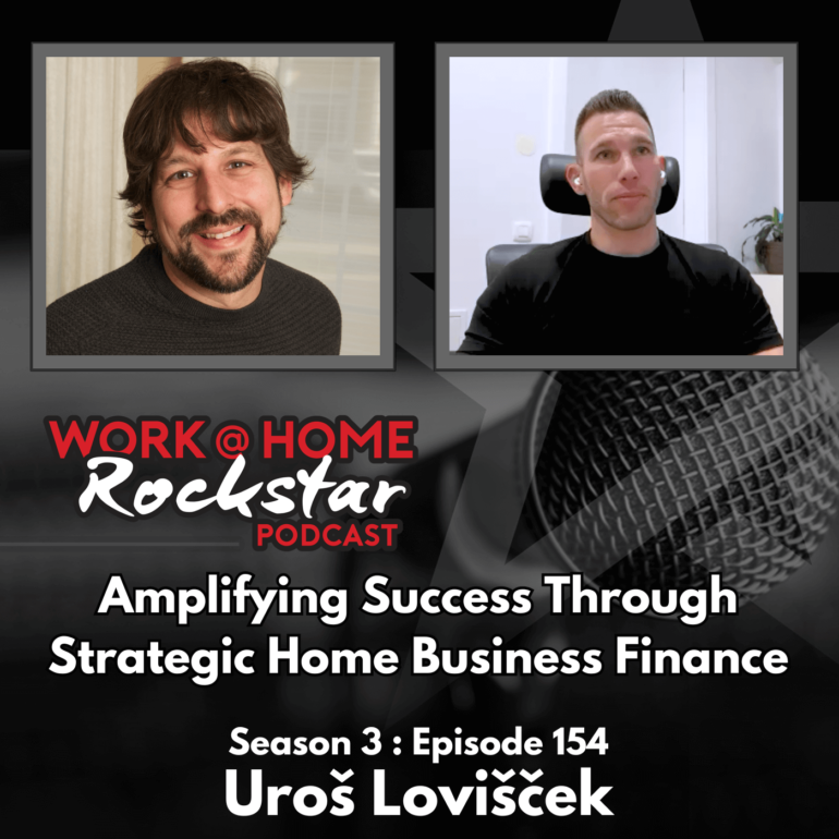 Amplifying Success Through Strategic Home Business Finance with Uroš Lovišček - Work @ Home RockStar