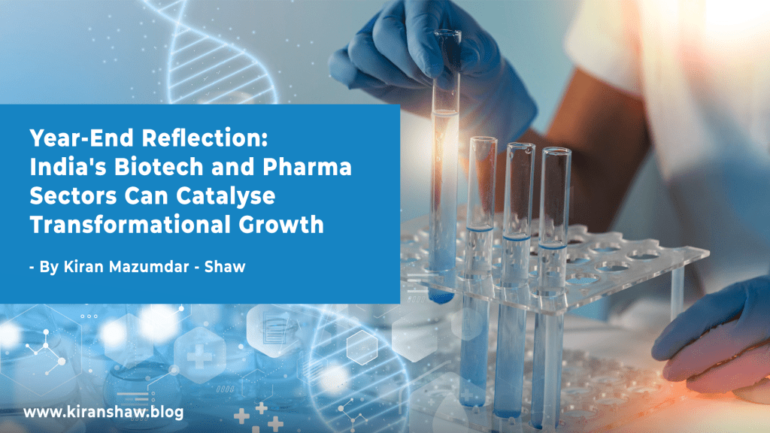 Year-End Reflection: India's Biotech and Pharma Sectors Can Catalyse Transformational Growth - Kiran Mazumdar - Shaw