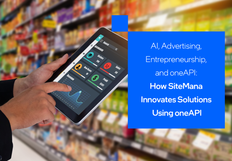 AI, Advertising, Entrepreneurship, and oneAPI - How SiteMana Innovates Solutions Using oneAPI