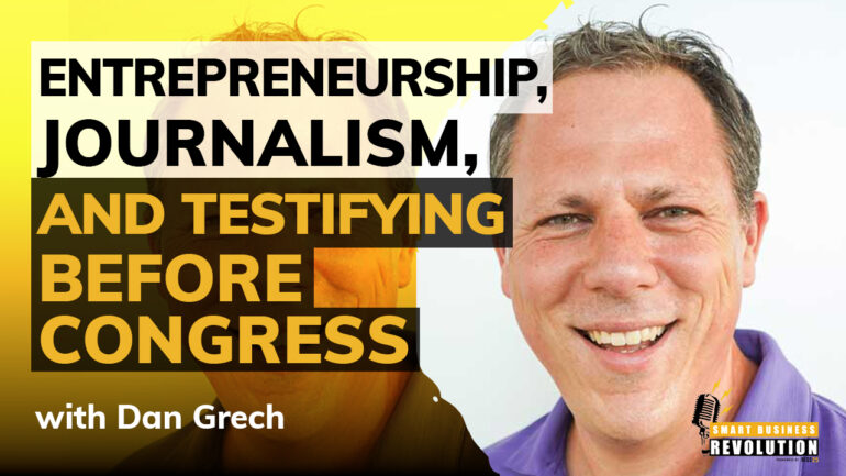 Entrepreneurship, Journalism, and Testifying Before Congress With Dan Grech