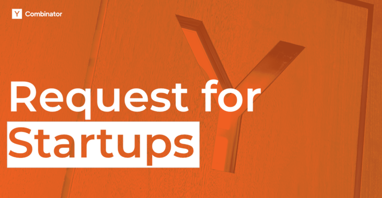 YC's latest Request for Startups | Y Combinator