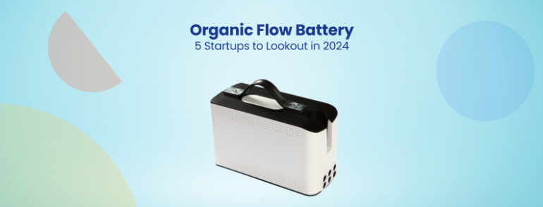 5 Organic Flow Battery Startups to Lookout in 2024