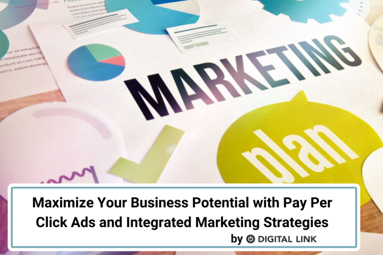 Maximize Your Business Potential with Pay Per Click Ads and Integrated Marketing Strategies